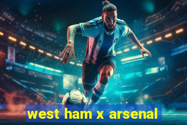 west ham x arsenal